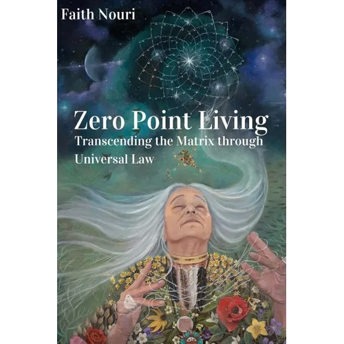 Zero Point Living: Transcending the Matrix through Universal Law