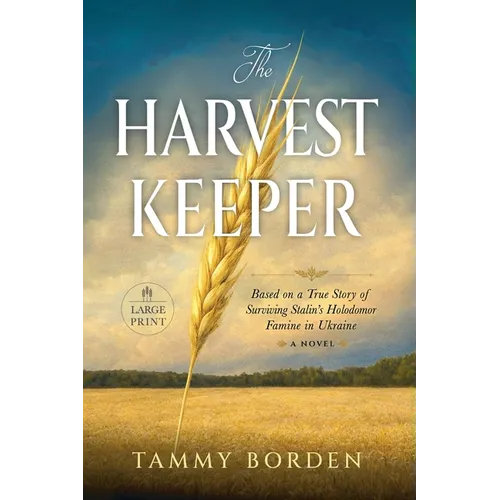 The Harvest Keeper: Based on a True Story of Surviving Stalin's Holodomor Famine in Ukraine