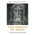 The Shroud of Jesus: And the Sign John Ingeniously Concealed