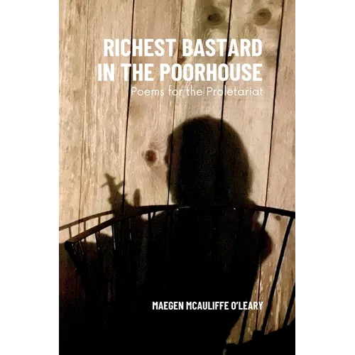 Richest Bastard in the Poorhouse: Poems for the Proletariat