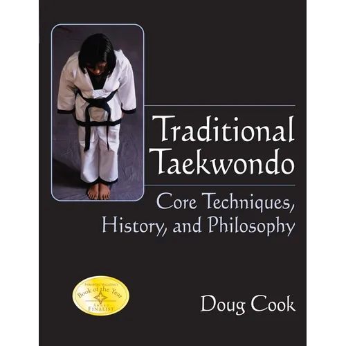 Traditional Taekwondo: Core Techniques, History, and Philosphy