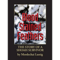 Blood Stained Feathers: My Life Story By Mordechai Lustig from Nowy Sącz
