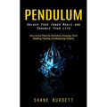 Pendulum: Unlock Your Inner Magic and Enhance Your Life (How to Use Them for Divination, Dowsing, Tarot Reading, Healing, and Balancing Chakras)