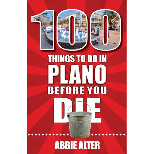 100 Things to Do in Plano, Texas, Before You Die