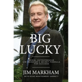 Big Lucky: Serial Entrepreneur Jim Markham's Secret Formula for Success