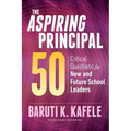 The Aspiring Principal 50: Critical Questions for New and Future School Leaders