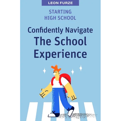Starting High School: Confidently Navigate the School Experience