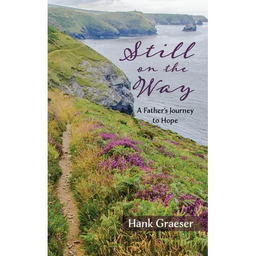 Still on the Way: A Father's Journey to Hope