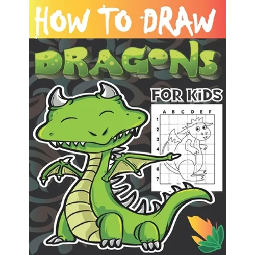 How to draw dragons for kids: Drawing Cute and Adorable Dragons Step-By-Step (learn to draw dragons for kids).