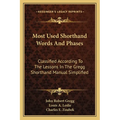 Most Used Shorthand Words And Phases: Classified According To The Lessons In The Gregg Shorthand Manual Simplified