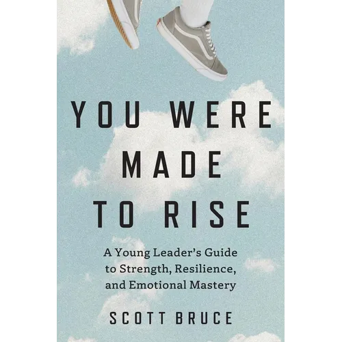 You Were Made to Rise: A Young Leader's Guide to Strength, Resilience, and Emotional Mastery