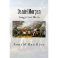 Daniel Morgan: Forgotten Revotutionary Hero