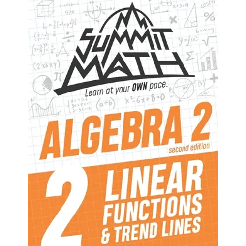 Summit Math Algebra 2 Book 2: Linear Functions and Trend Lines