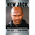 New Jack: Memoir of a Pro Wrestling Extremist