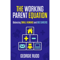 The Working Parent Equation: Balancing Small Humans and Big Careers