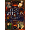 The First Witches: Women of Power in the Classical World