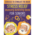 Stress Relief Memory Activity Book For Seniors: Relaxing Activities for Brain Maintenance and Memory Enhancement - Cognitive Training Exciting Games a