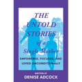The Untold Stories of a Single Mother: Empowered, Focused, and Loved Unconditionally