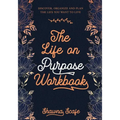 The Life on Purpose Workbook: Discover, Organize and Plan the Life You Want to Live