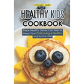 Healthy Kids Cookbook: These Healthy Dishes Can Help to Keep Your Child Living a Healthy and Active Life!