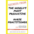 Secrets From The World's Most Productive Nurse Practitioner