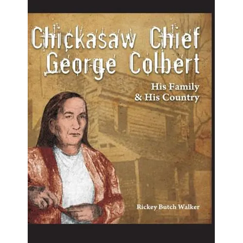 Chickasaw Chief George Colbert: His Family and His Country