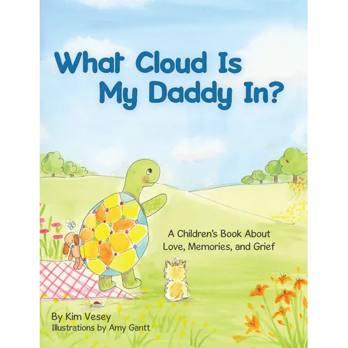 What Cloud Is My Daddy In?: A Children's Book About Love, Memories and Grief