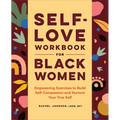 Self-Love Workbook for Black Women: Empowering Exercises to Build Self-Compassion and Nurture Your True Self