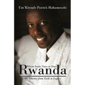 Rwanda, Where Souls Turn to Dust: My Journey from Exile to Legacy