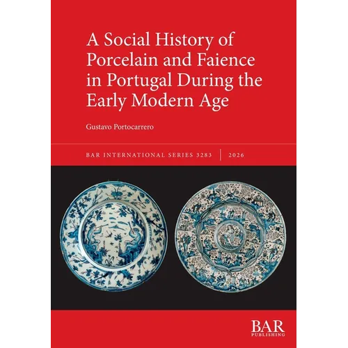 A Social History of Porcelain and Faience in Portugal During the Early Modern Age