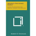 Minerals for Atomic Energy: A Guide to Exploration for Uranium, Thorium, and Beryllium