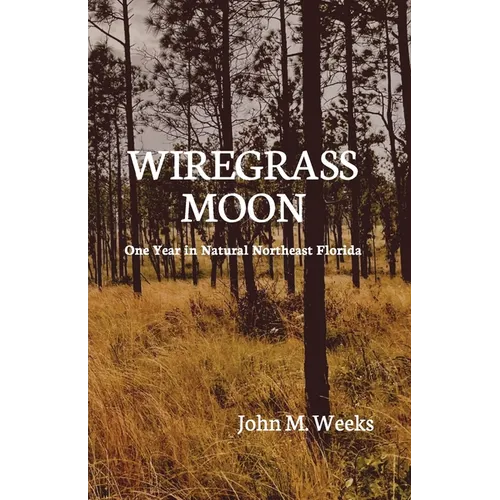 Wiregrass Moon: One Year in Natural Northeast Florida