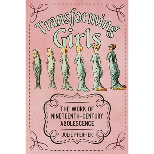 Transforming Girls: The Work of Nineteenth-Century Adolescence