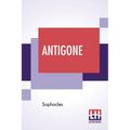 Antigone: Translation By F. Storr, Ba (From The Loeb Library Edition)