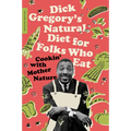 Dick Gregory's Natural Diet for Folks Who Eat: Cookin' with Mother Nature