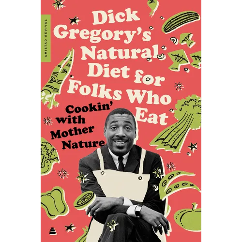 Dick Gregory's Natural Diet for Folks Who Eat: Cookin' with Mother Nature