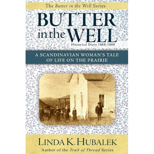 Butter in the Well: A Scandinavian Woman's Tale of Life on the Prairie