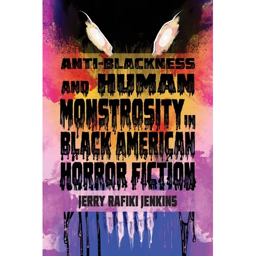 Anti-Blackness and Human Monstrosity in Black American Horror Fiction