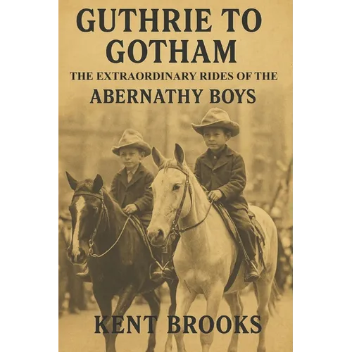 Guthrie to Gotham: The Extraordinary Rides of the Abernathy Boys