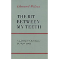 The Bit Between My Teeth: A Literary Chronicle of 1950-1965