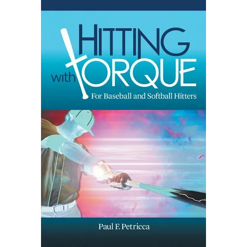 Hitting with Torque: For Baseball and Softball Hitters