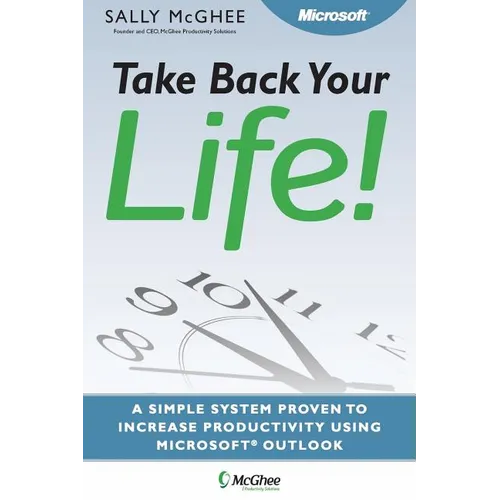 Take Back Your Life!: Using Microsoft Office Outlook to Get Organized and Stay Organized
