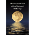 Moonshine Shared with a Mishmash of Musings