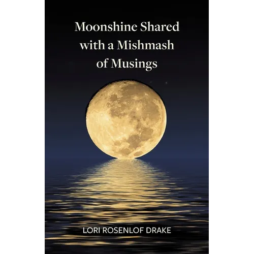 Moonshine Shared with a Mishmash of Musings