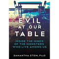 Evil at Our Table: Inside the Minds of the Monsters Who Live Among Us