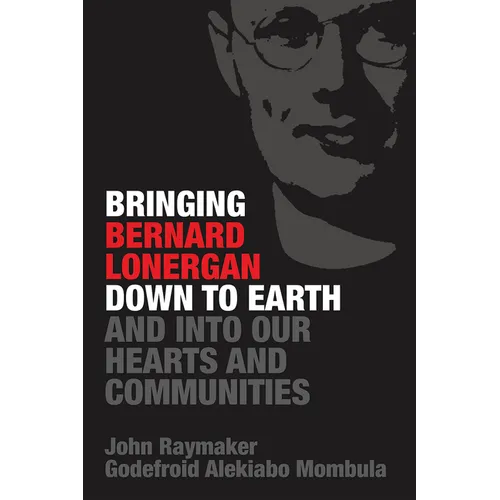 Bringing Bernard Lonergan Down to Earth and Into Our Hearts and Communities