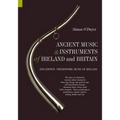 Ancient Music and Instruments of Ireland and Britain: The story of a distinctive musical culture during the Stone Age, Bronze Age and Iron Ages off No