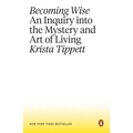 Becoming Wise: An Inquiry Into the Mystery and Art of Living