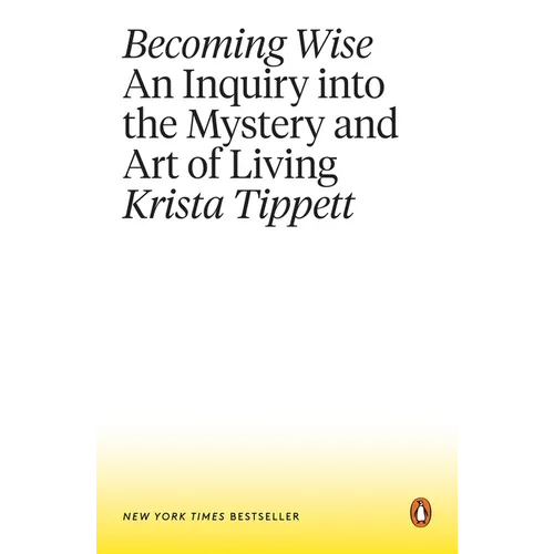 Becoming Wise: An Inquiry Into the Mystery and Art of Living