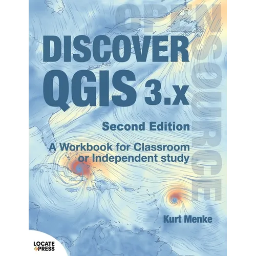 Discover QGIS 3.x - Second Edition: A Workbook for Classroom or Independent Study